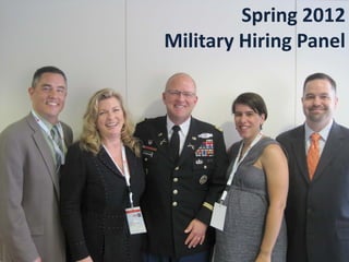 Spring 2012
Military Hiring Panel
 