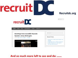 And so much more left to see and do! ……
Recruitdc.org
 
