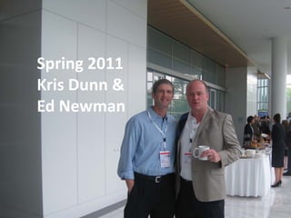 Spring 2011
Kris Dunn &
Ed Newman
 