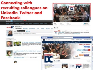 Connecting with
recruiting colleagues on
LinkedIn, Twitter and
Facebook.
 