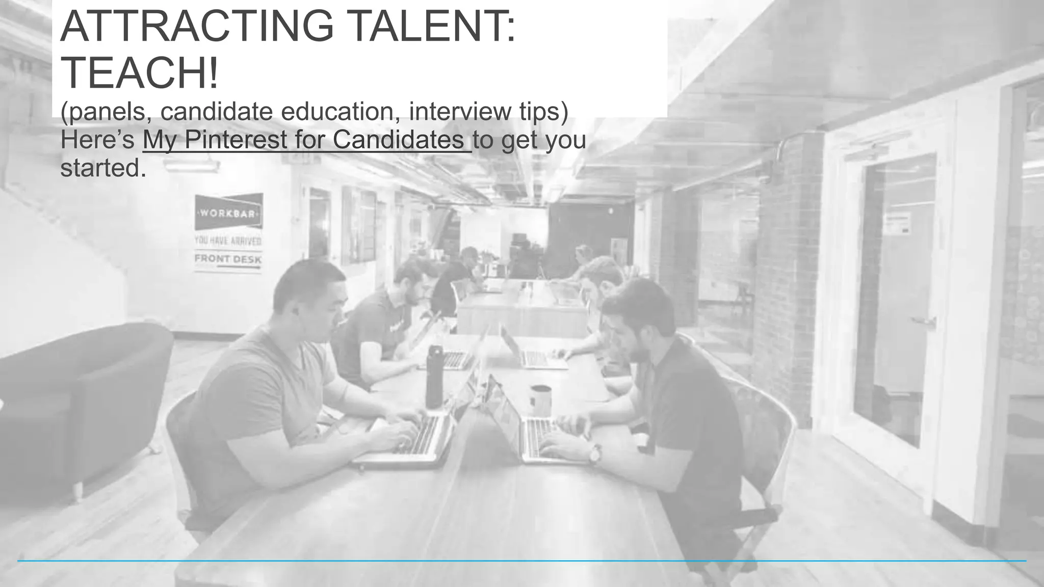 SOURCING & ATTRACTING TALENT:
(panels, candidate education, interview tips)
Here’s My Pinterest for Candidate #Love to get you started.
 