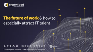 & how to
especially attract IT talent
Trusted by tech investors: +10€M investment since inception
 