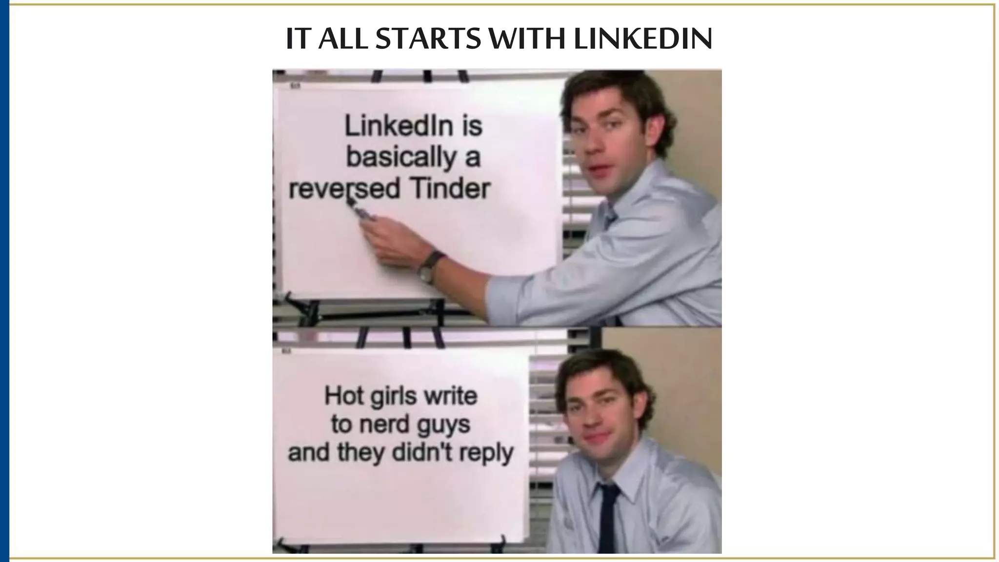 IT ALL STARTS WITH LINKEDIN
 