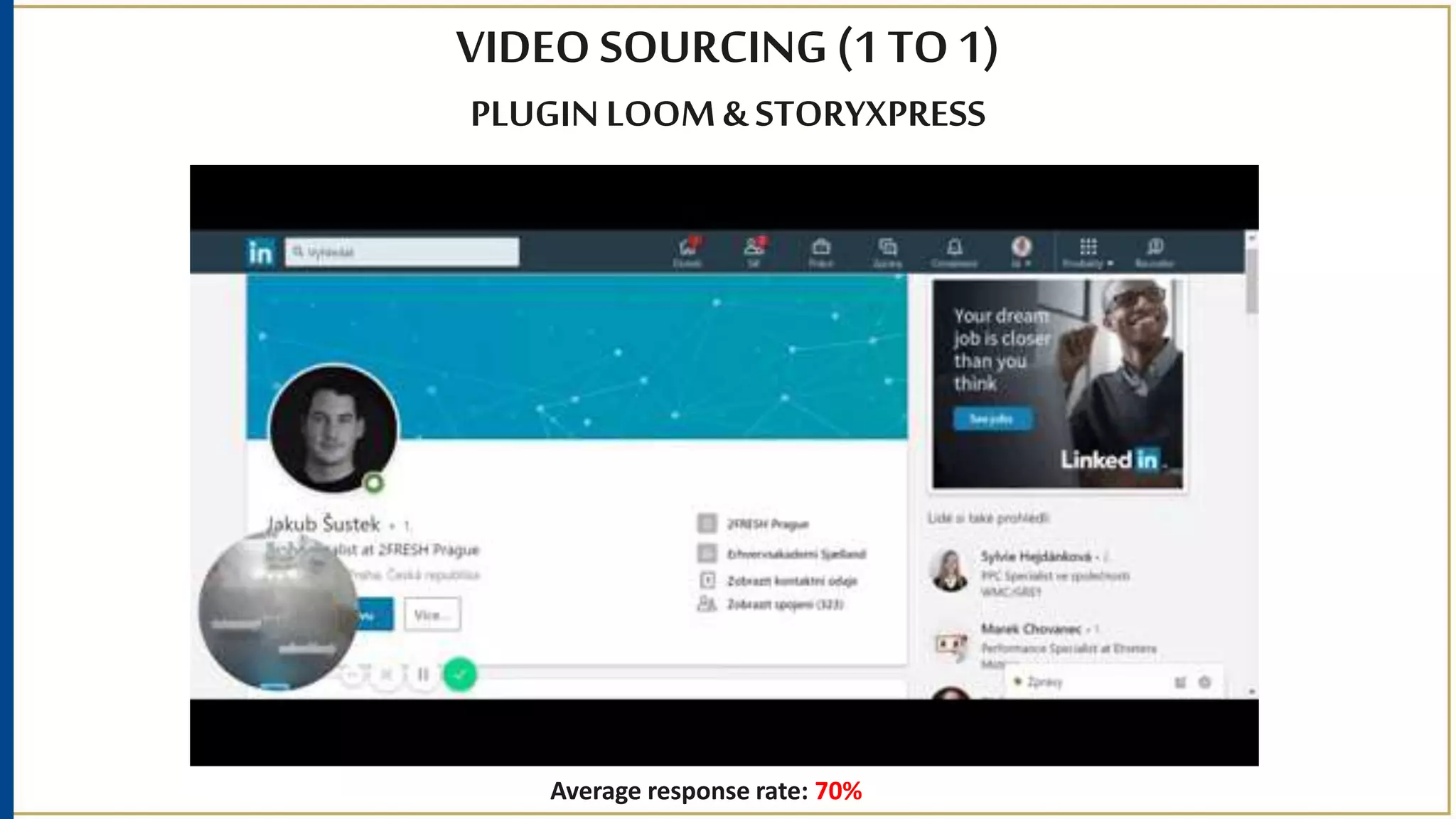 VIDEO SOURCING (1 TO 1)
PLUGIN LOOM& STORYXPRESS
Average response rate: 70%
 