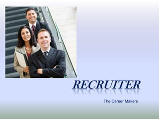 RECRUITER The Career Makers 