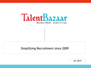 Simplifying Recruitment since 2009
Jan 2015
 