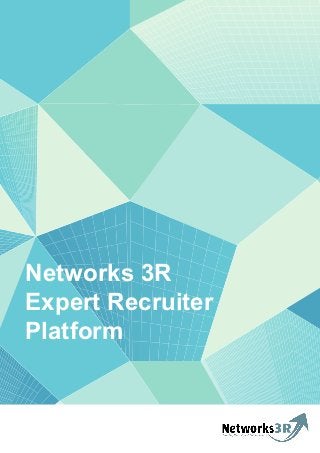 Networks 3R
Expert Recruiter
Platform
 