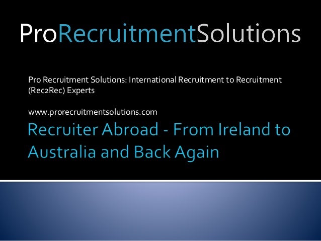 Pro Recruitment Solutions: International Recruitment to Recruitment
(Rec2Rec) Experts
www.prorecruitmentsolutions.com
 