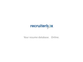 Your resume database. Online.
 
