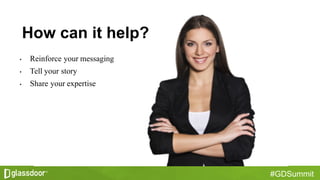 #GDSummit
How  can  it  help?
• Reinforce your messaging
• Tell your story
• Share your expertise
 