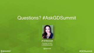 #GDSummit#GDSummit
JT  O’Donnell
Founder  &  CEO
CAREEREALISM
@jtodonnell
Questions? #AskGDSummit
 