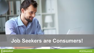 #GDSummit
Job  Seekers  are  Consumers!
 