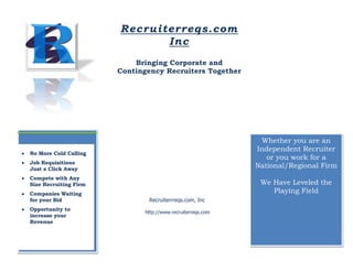 Recruiterreqs.com IncBringing Corporate and Contingency Recruiters TogetherNo More Cold CallingJob Requisitions Just a Click AwayCompete with Any Size Recruiting FirmCompanies Waiting for your BidOpportunity to increase your Revenue Whether you are an Independent Recruiter or you work for a National/Regional Firm We Have Leveled the Playing Field       Recruiterrreqs.com, Inchttp://www.recruiterreqs.com    Recruiter OverviewWe Bring Corporate/Staffing and Independent Recruiters TogetherIf you are a Recruiter whether you are an Independent or work for a Staffing Firm we have leveled the playing field. Our Platform gives you the opportunity to work with Companies that you may have not had the ability to do prior.When you become a member:Review positions availableSubmit a Profile and Bid on what fee you will charge to fill a particular position.Once a Company reviews your bid if it’s accepted we will contact you You will then be bound by the contract in our “Terms Of Service” to the Company for the Accepted Bid. The contract is for that position only and will not be accepted for any other postings the Company may have on our Job BoardRecruiterreqs.com Inc Recruiting Platform rewards you for your work and as your monthly placement rates increase your fees decrease.Recruiterreqs.com Inc members of Agents Paying Forward NetworkCompany ProfileRECRUITERREQS.com was designed to give Employers.. Staffing/Search Firms and Independent Recruiters the ability to work together without all the long term contracts and fees typically associated with hiring an employee. Created by Corporate and Staffing/Search Firm Recruiters with your best interest in mind.For information please visit our Web site: http://www.recruiterreqs.com    Meet our PresidentPaul Paris….has spent over 12 years Recruiting for Fortune 500 Companies as well as Small Businesses. Prior to a career in Staffing and Recruiting Mr. Paris worked for some of Wall Street’s top firms and ended his career as a Vice President for one of the Largest Stock Transfer Firms in the Country. Paul decided after 20 years in the Financial Industry that a career change was in order and always enjoyed the recruiting aspect of his prior positions so in 1995 he decided that would be his next endeavor and the transition was easy. Paul has now surrounded himself with a solid team and looks forward to working you and hoping to make Recruiterreqs.com a place that is a win- win situation for Recruiters and Employers    For information on open positions or to submit your resume, please visit our Web site at: www.lucernepublishing.com 