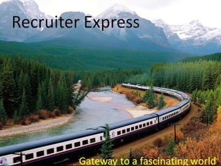 Recruiter Express
Gateway to a fascinating world
 