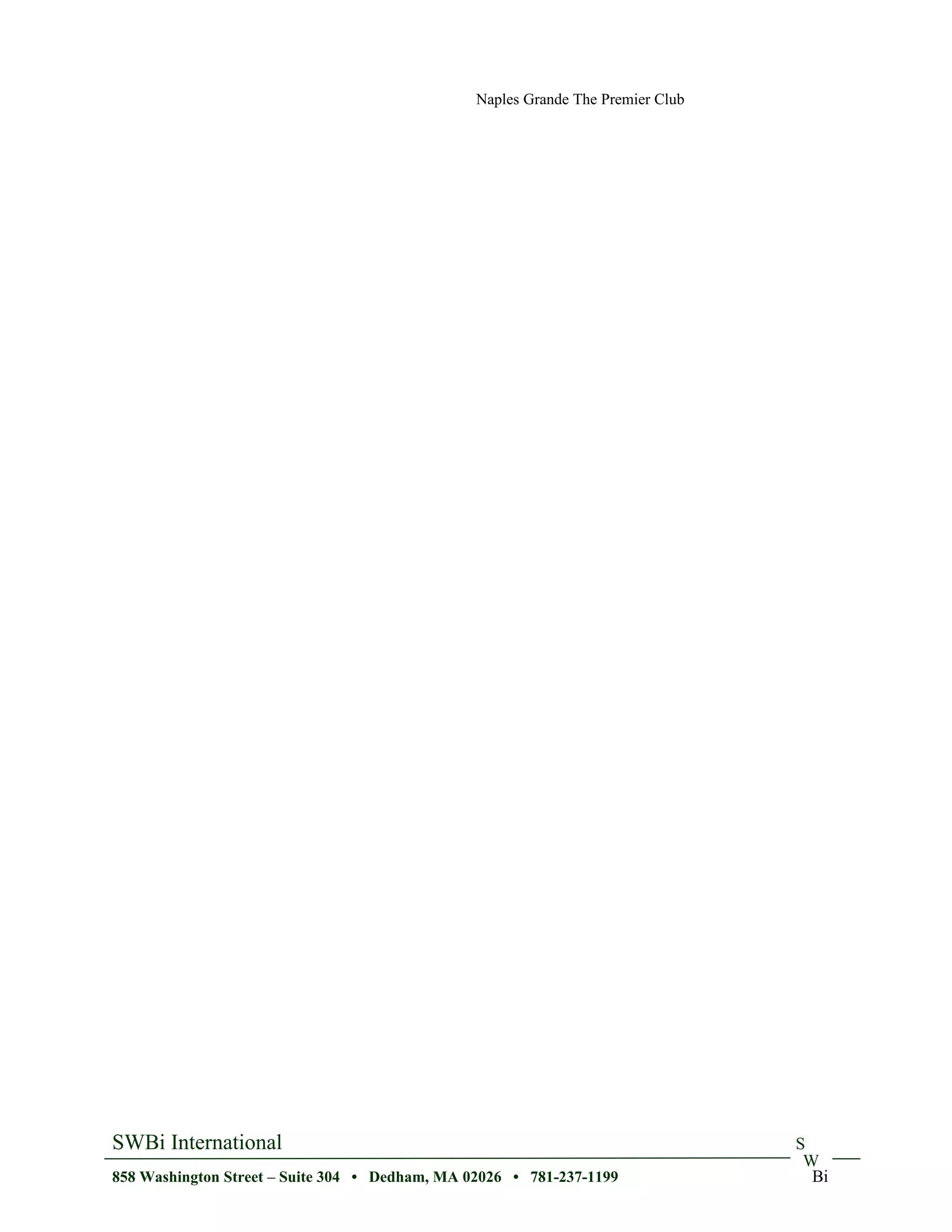 Naples Grande The Premier Club




SWBi International                                                               S
                                                                                  W
858 Washington Street – Suite 304 • Dedham, MA 02026 • 781-237-1199                Bi
 