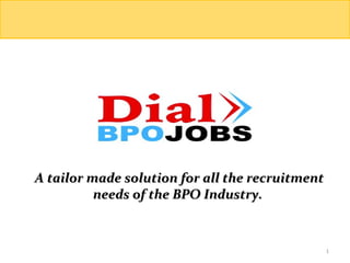 A tailor made solution for all the recruitment needs of the BPO Industry.  