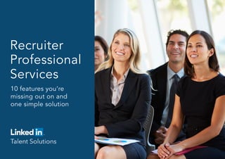 Recruiter
Professional
Services
10 features you’re
missing out on and
one simple solution
 