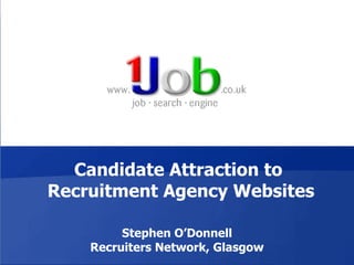 Candidate Attraction to Recruitment Agency Websites Stephen O’Donnell 