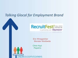 Talking Glocal for Employment Brand Eric Winegardner   Monster Worldwide Chris Hoyt   PepsiCo 