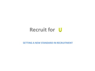 Recruit for

SETTING A NEW STANDARD​ IN RECRUITMENT
 