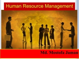 Human Resource Management 
Md. Mostofa Jaman 
 
