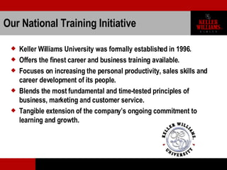 Our National Training Initiative <ul><li>Keller Williams University was formally established in 1996. </li></ul><ul><li>Of...