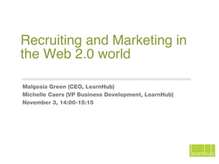 [object Object],[object Object],[object Object],Recruiting and Marketing in the Web 2.0 world 