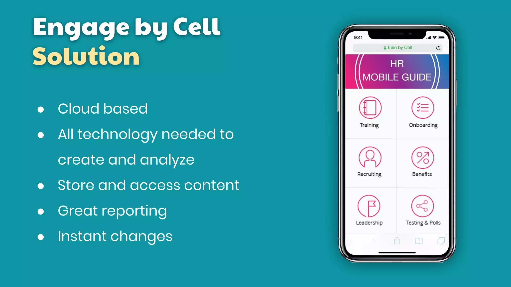 Engage by Cell
Solution
● Cloud based
● All technology needed to
create and analyze
● Store and access content
● Great reporting
● Instant changes
 