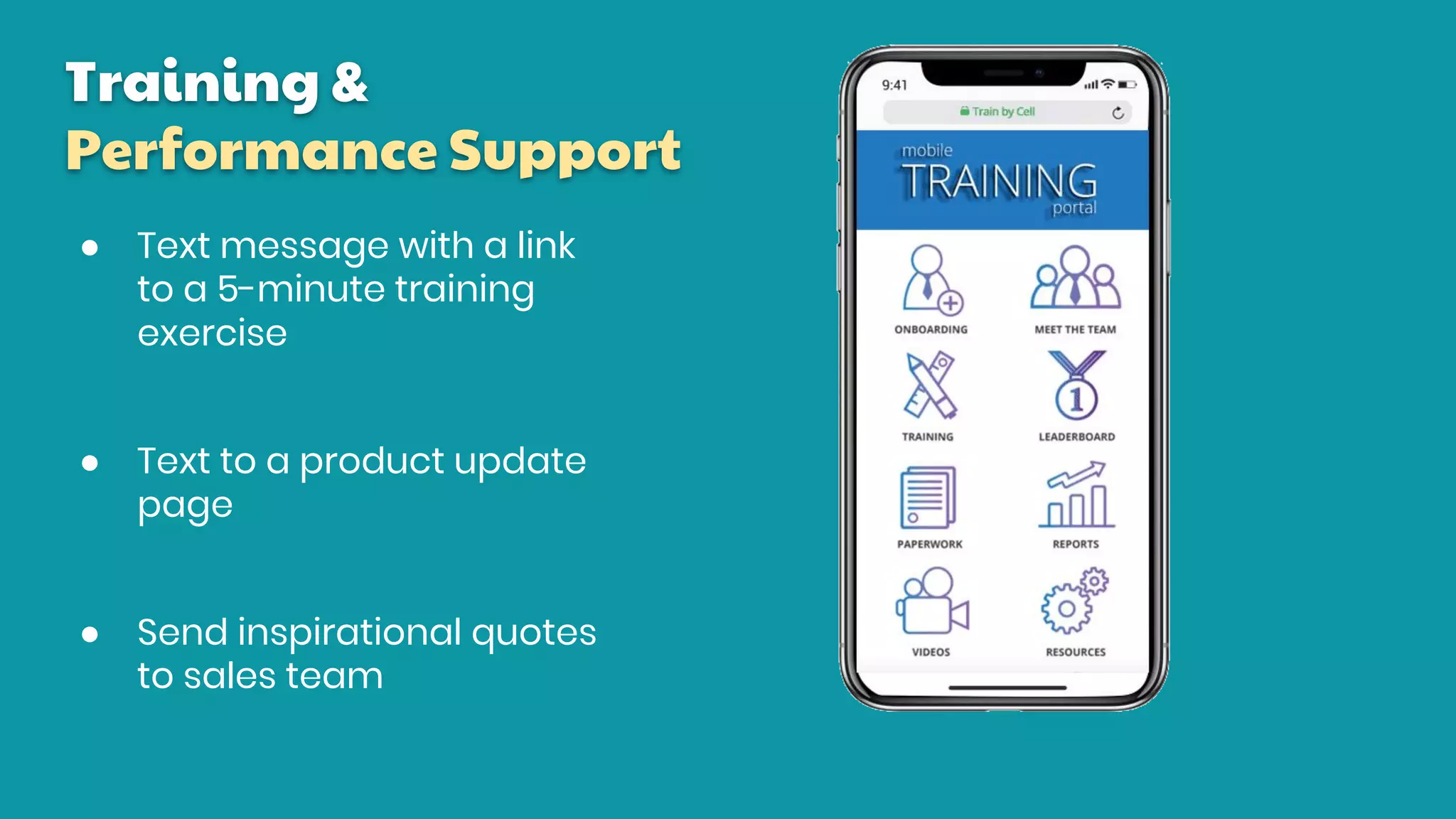 ● Text message with a link
to a 5-minute training
exercise
● Text to a product update
page
● Send inspirational quotes
to sales team
Training &
Performance Support
 