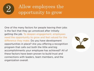 Allow employees the 
opportunity to grow 2 
One of the many factors for people leaving their jobs 
is the fact that they g...