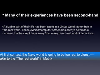 [object Object],[object Object],[object Object],[object Object],At first contact, the Navy world is going to be too real to digest — akin to the “The real world” in Matrix 