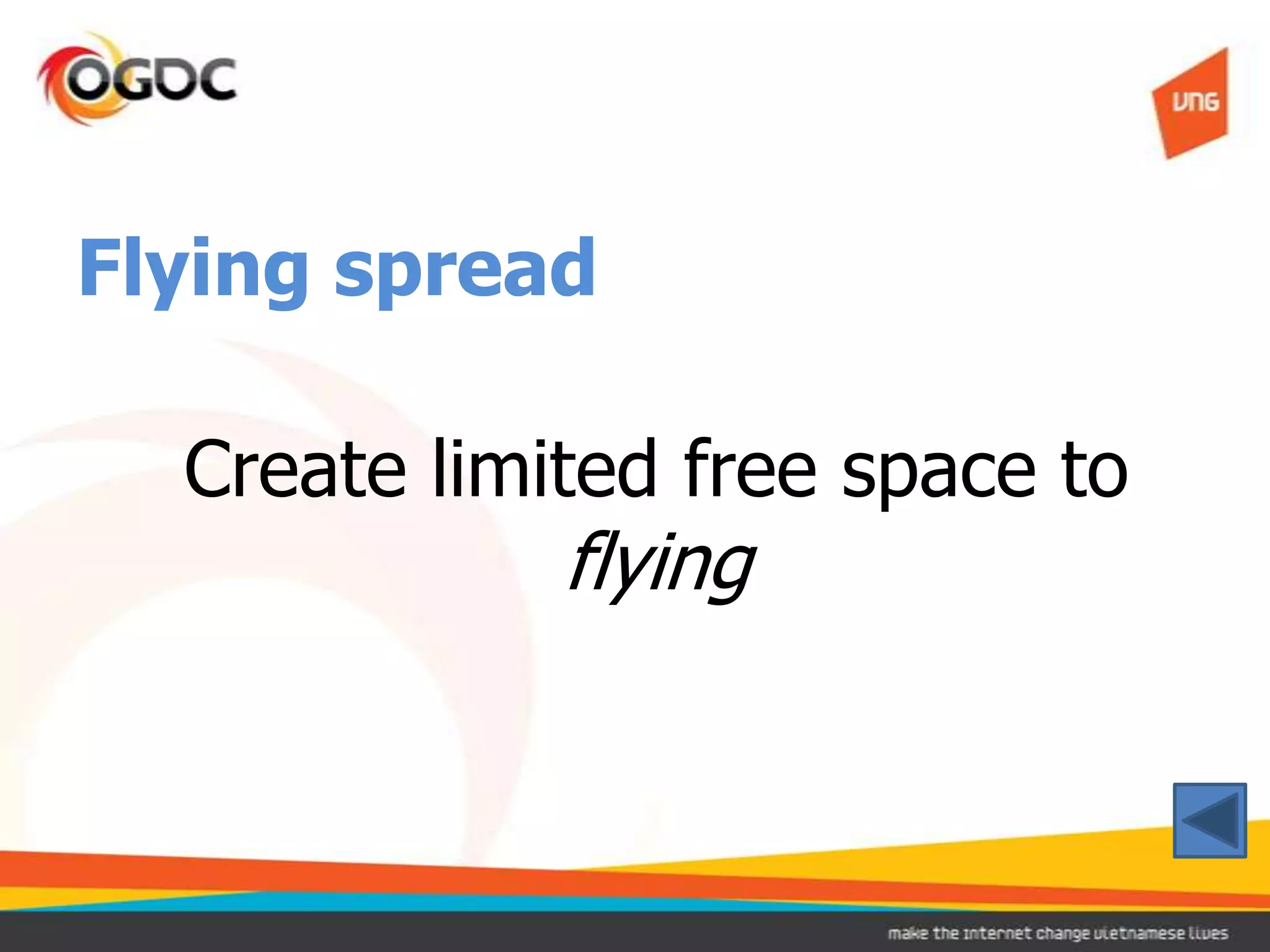 Flying spread

  Create limited free space to
             flying
 