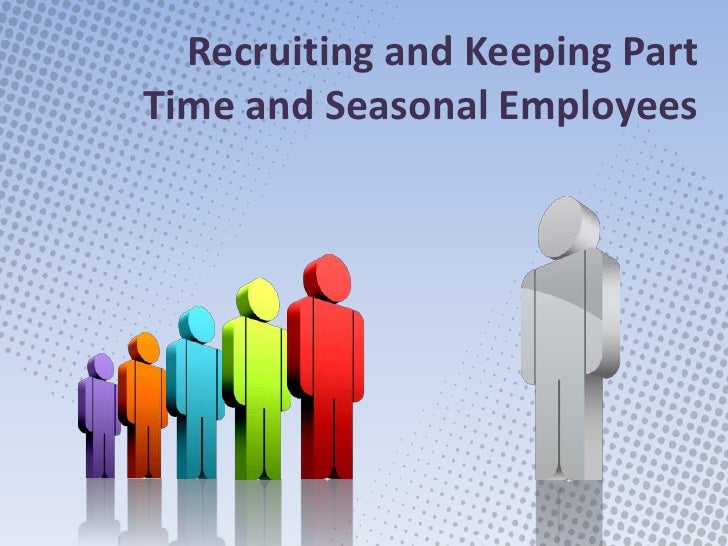 Recruiting And Keeping Part Time And Seasonal Employees