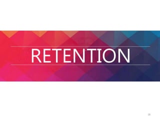 RETENTION 
18 
 