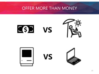 OFFER MORE THAN MONEY 
22 
VS 
VS 
 