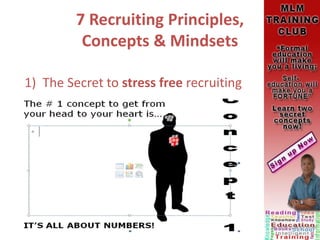 7 Recruiting Principles,
Concepts & Mindsets
1) The Secret to stress free recruiting
 