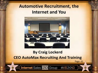 Automotive Recruitment, the
Internet and You

Page: 61

 
