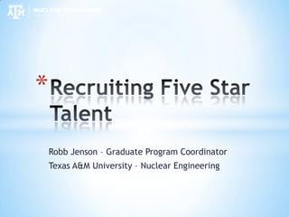 Robb Jenson – Graduate Program Coordinator
Texas A&M University – Nuclear Engineering
*
 
