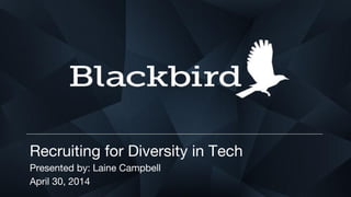Recruiting for Diversity in Tech
Presented by: Laine Campbell
April 30, 2014
 