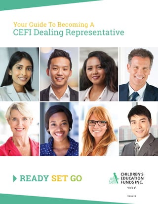 Your Guide To Becoming A
CEFI Dealing Representative
READY SET GO
“CEFI”
V3 04/19
 