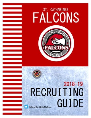RECRUITING
GUIDE
2018-19
FALCONS
ST. CATHARINES
Follow Us: @StCathFalcons
 