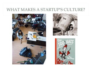 WHAT MAKES A STARTUP’S CULTURE?
 