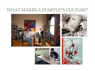 WHAT MAKES A STARTUP’S CULTURE?
 