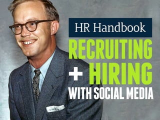 HR Handbook: Recruiting + Hiring with Social Media 
