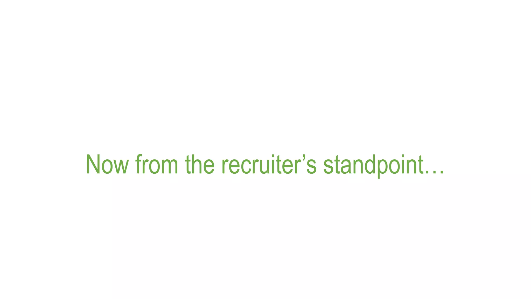 Now from the recruiter’s standpoint…
 