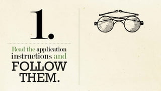 Read the application
instructions and
1.
FOLLOW
THEM.
 