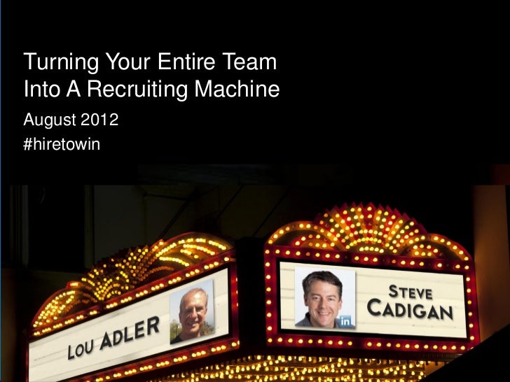 Turning Your Entire TeamInto A Recruiting MachineAugust 2012#hiretowin 