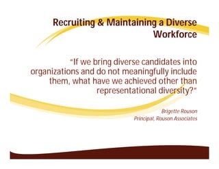 Recruiting & Maintaining a Diverse
                             Workforce

           “If we bring diverse candidates into...