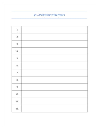 #5 - RECRUITING STRATEGIES
1.
2.
3.
4.
5.
6.
7.
8.
9.
10.
11.
12.
 
