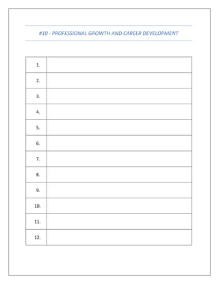 #10 - PROFESSIONAL GROWTH AND CAREER DEVELOPMENT
1.
2.
3.
4.
5.
6.
7.
8.
9.
10.
11.
12.
 